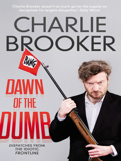 Title details for Dawn of the Dumb by Charlie Brooker - Available